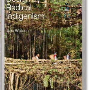 Lo-TEK: Design by Radical Indigenism