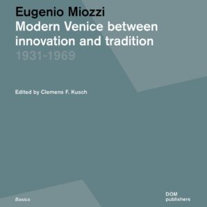 Eugenio Miozzi. Modern Venice between Innovation and Tradition 1931–1969