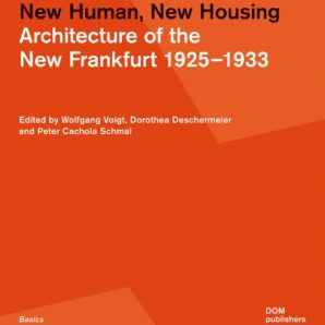 New Human, New Housing: Architecture of the New Frankfurt 1925-1933