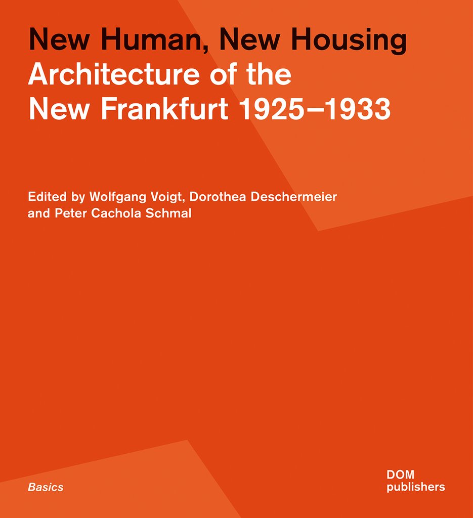 New Human, New Housing: Architecture of the New Frankfurt 1925-1933