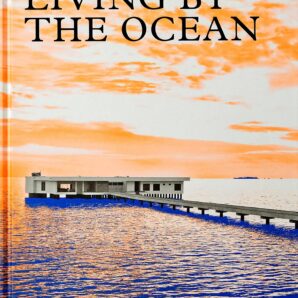 Living by the Ocean: Contemporary Houses by the Sea