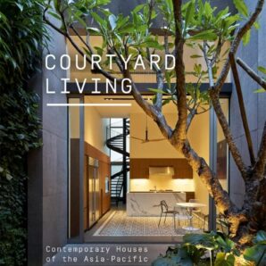 Courtyard Living Contemporary Houses of the Asia-Pacific