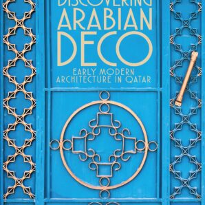 Discovering Arabian Deco: Qatari Early Modern Architecture
