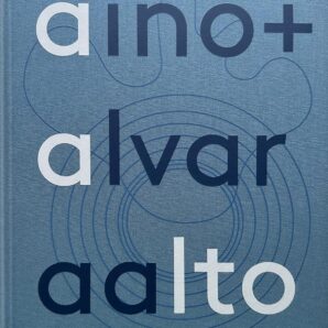 Aino and Alvar Aalto: A Life Together