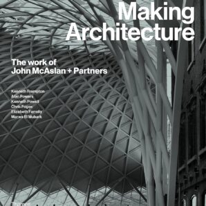 Making Architecture: The work of John McAslan + Partners