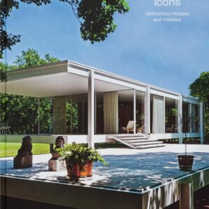 Modernist Icons: Midcentury Houses and Interiors