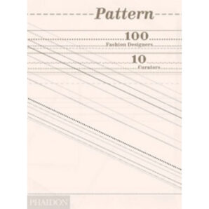 Pattern: 100 Fashion Designers, 10 Curators