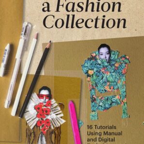 How to Design a Fashion Collection: 16 Creations, 16 Techniques