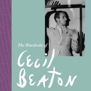 The Wardrobe of Cecil Beaton. Life in Fashion