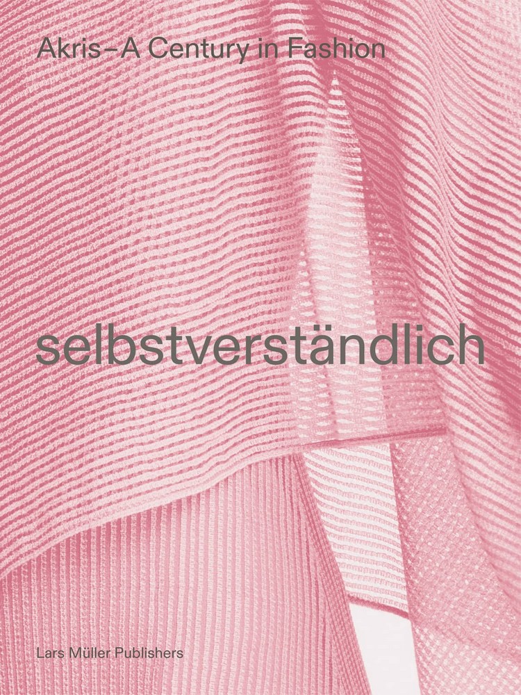 Selbstverständlich. Akris – A Century in Fashion