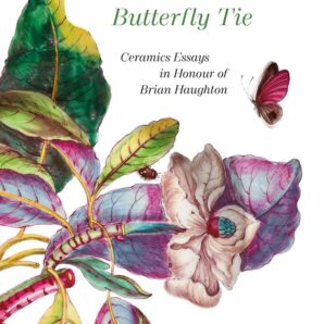 The Man With the Butterfly Tie: Ceramics Essays in Honour of Brian Haughton