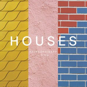 Houses: Extraordinary Living
