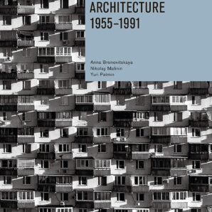 Moscow: A Guide to Soviet Modernist Architecture 1955-1991