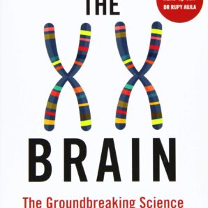 The XX Brain: The Groundbreaking Science Empowering Women to Prevent Dementia