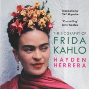 Frida: The Biography Of Frida Kahlo