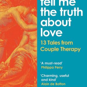 Tell Me the Truth About Love: 13 Tales from Couple Therapy