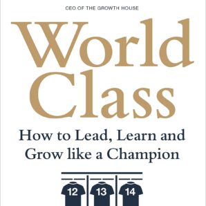 World Class: How to Lead, Learn and Grow like a Champion