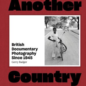 Another Country: British Photography Since 1945