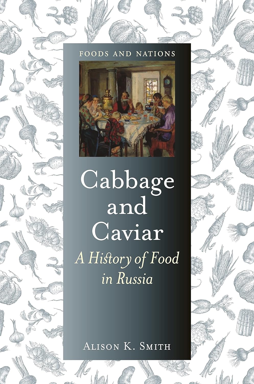 Cabbage and Caviar. A History of Food in Russia