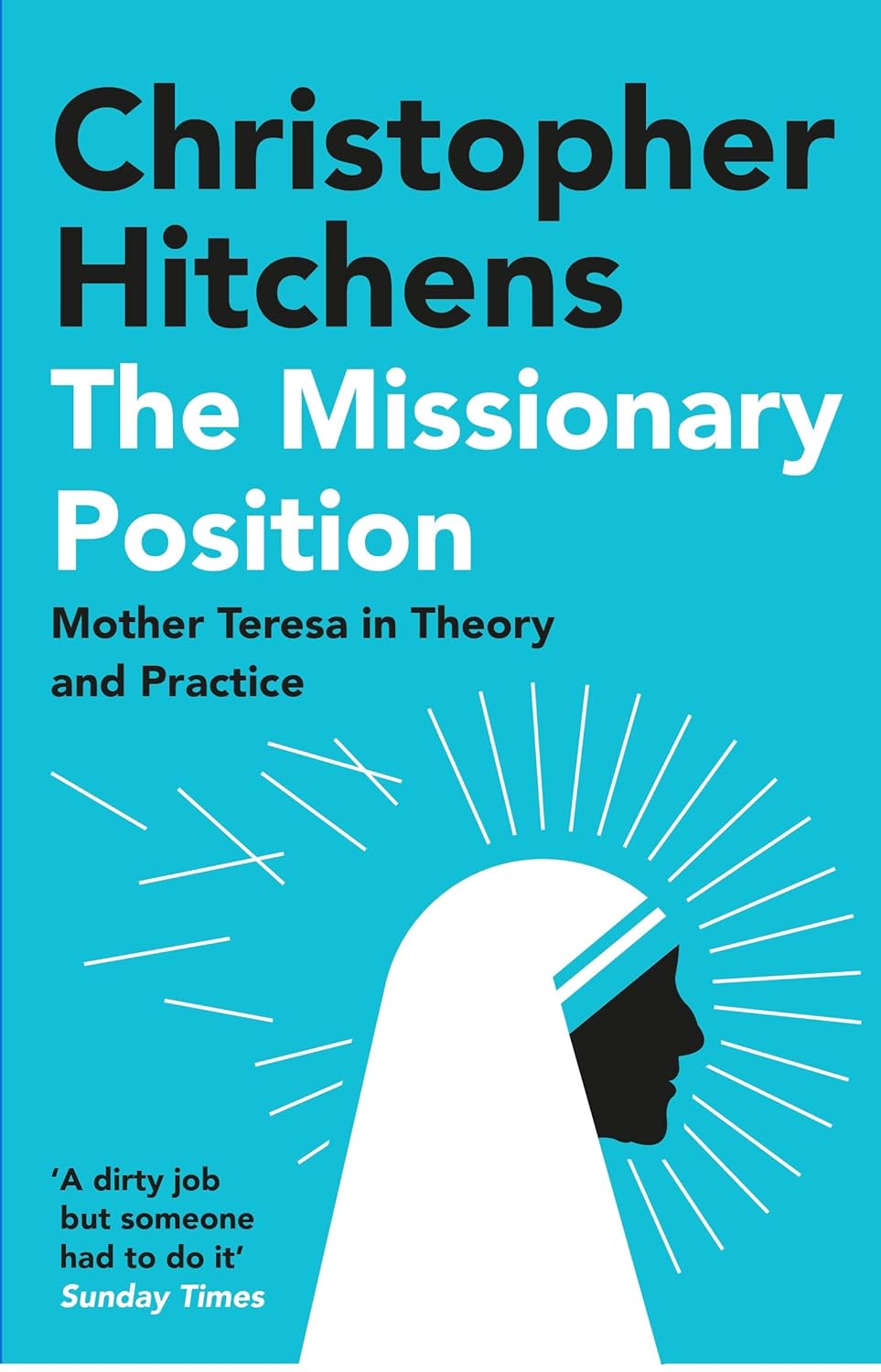 Hitchens: The Missionary Position. Mother teresa in theory and practice