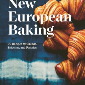 New European Baking: 99 Recipes for Breads, Brioches and Pastries