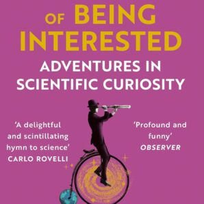 The Importance of Being Interested: Adventures in Scientific Curiosity