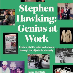 The Science Museum Stephen Hawking Genius at Work: Explore His Life, Mind and Science Through the Objects in His Study