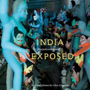 India Exposed: The Subcontinent A-Z