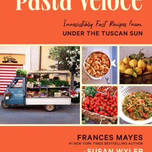 Pasta Veloce: 100 Fast and Irresistible Recipes From Under the Tuscan Sun
