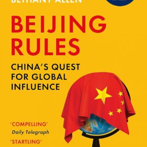 Beijing Rules: China's Quest for Global Influence