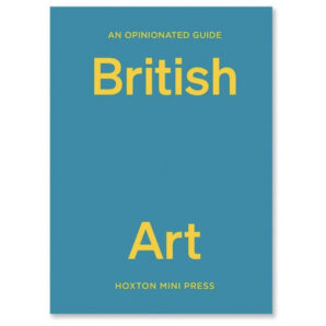 An Opinionated Guide British Art