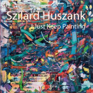Szilard Huszank. I Just Keep Painting