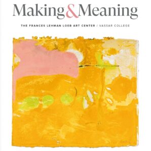 Making & Meaning: The Frances Lehman Loeb Art Center and Vassar College