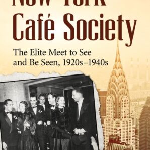New York Cafe Society: The Elite Meet to See and Be Seen, 1920s-1940s