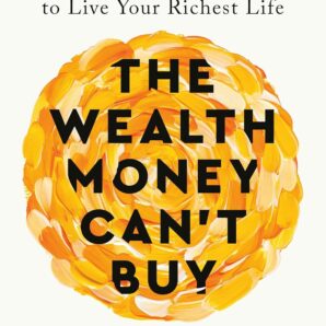 The Wealth Money Can't Buy: The 8 Hidden Habits to Live Your Richest Life