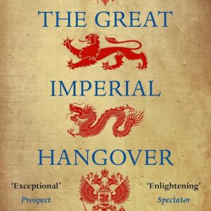 The Great Imperial Hangover: How Empires Have Shaped the World