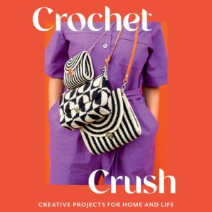 Crochet Crush: Creative Projects for Home and Life