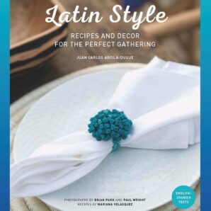 Latin style. Recipes and decor for perfect gathering