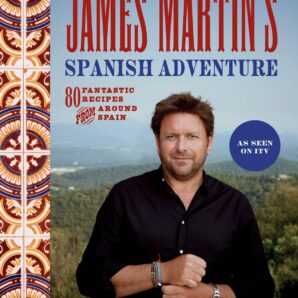 James Martin's Spanish Adventure: 80 Classic Spanish Recipes