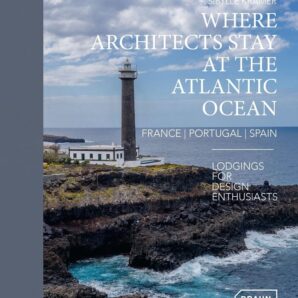 Where Architects Stay at the Atlantic Ocean: France, Portugal, Spain