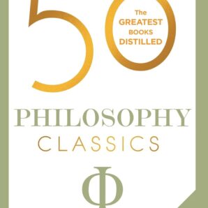 0 Philosophy Classics: Your Shortcut to the Most Important Ideas on Being, Truth, and Meaning