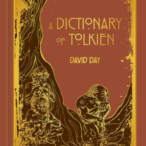 A Dictionary of Tolkien. DELUXE EDITION An A-Z Guide to the Creatures, Plants, Events and Places of Tolkien's World