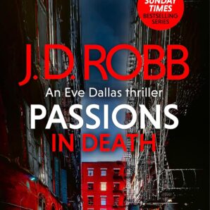 Passions in Death: An Eve Dallas thriller (In Death 59)