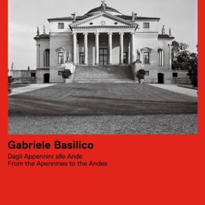 Gabriele Basilico. Dagli Appennini alle Ande / From the Apennines to the Andes