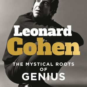 Leonard Cohen: The Mystical Roots of Genius