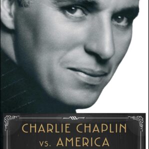 Charlie Chaplin Vs. America: When Art, Sex, and Politics Collided