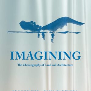 Imagining. The Choreography of Land Architecture