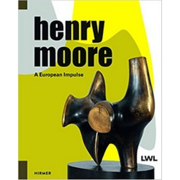 Henry Moore: A European Impulse