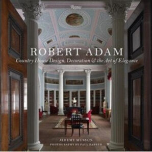 Robert Adam: Country House Design, Decoration, and the Art of Elegance