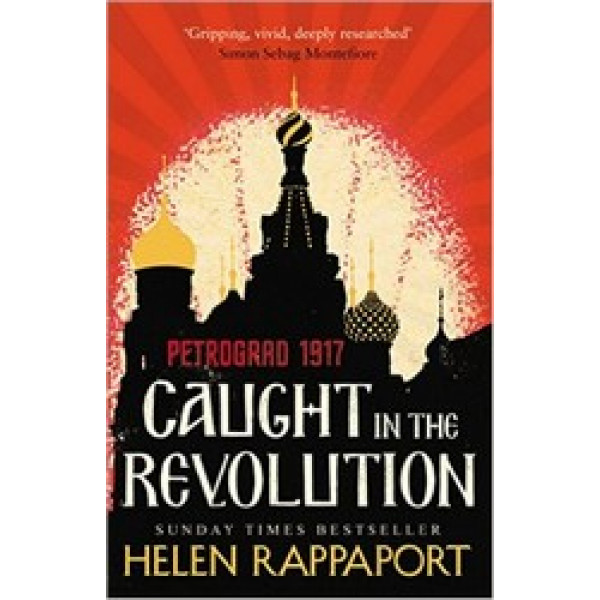 Caught in the Revolution: Petrograd, 1917